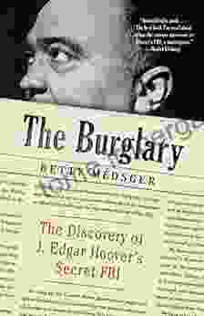 The Burglary: The Discovery Of J Edgar Hoover S Secret FBI