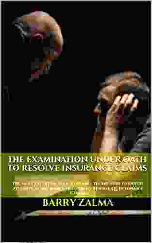 The Examination Under Oath To Resolve Insurance Claims: The Most Effective Tool Available To Insurers To Defeat Attempts At Insurance Fraud To Resolve Questionable Claims