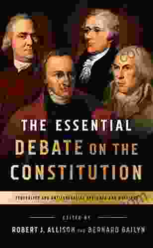 The Essential Debate On The Constitution: Federalist And Antifederalist Speeches And Writings