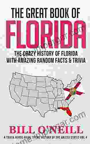 The Great Of Florida: The Crazy History Of Florida With Amazing Random Facts Trivia (A Trivia Nerds Guide To The History Of The United States 4)