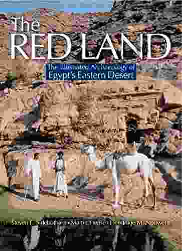 The Red Land: The Illustrated Archaeology Of Egypt S Eastern Desert