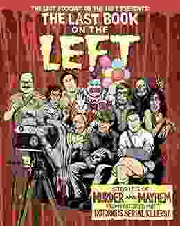 The Last On The Left: Stories Of Murder And Mayhem From History S Most Notorious Serial Killers