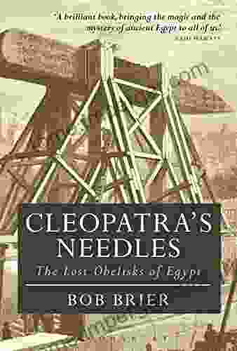 Cleopatra S Needles: The Lost Obelisks Of Egypt (Bloomsbury Egyptology)