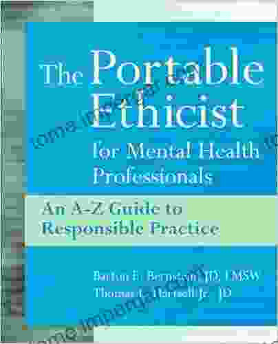 The Portable Ethicist For Mental Health Professionals: An A Z Guide To Responsible Practice