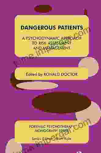 Dangerous Patients: A Psychodynamic Approach To Risk Assessment And Management (The Forensic Psychotherapy Monograph Series)