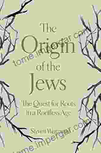 The Origin Of The Jews: The Quest For Roots In A Rootless Age