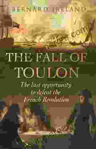 The Fall Of Toulon: The Royal Navy And The Royalist Last Stand Against The French Revolution (Cassell Military Paperbacks)