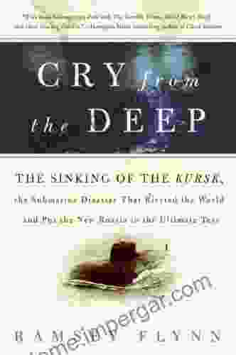 Cry From The Deep: The Sinking Of The Kursk The Submarine Disaster That Riveted The World And Put The New Russia To The Ultimate Test