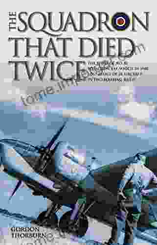 The Squadron That Died Twice The Story Of No 82 Squadron RAF Which In 1940 Lost 23 Out Of 24 Aircraft In Two Bombing Raids