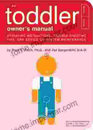 The Toddler Owner S Manual: Operating Instructions Troubleshooting Tips And Advice On System Maintenance (Owner S And Instruction Manual 4)