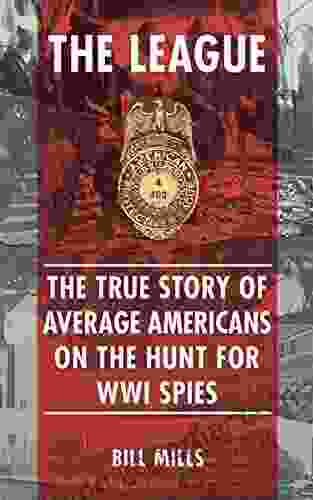 The League: The True Story Of Average Americans On The Hunt For WWI Spies