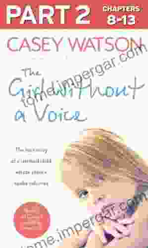 The Girl Without A Voice: Part 2 Of 3: The True Story Of A Terrified Child Whose Silence Spoke Volumes