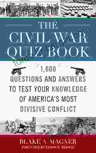 The Civil War Quiz Book: 1 600 Questions And Answers To Test Your Knowledge Of America S Most Divisive Conflict