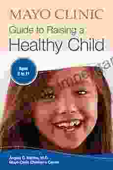 Mayo Clinic Guide To Raising A Healthy Child: Ages 3 11