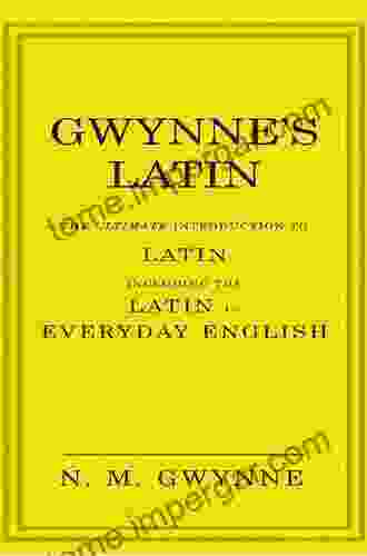 Gwynne S Latin: The Ultimate Introduction To Latin Including The Latin In Everyday English