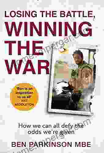 Losing The Battle Winning The War: The Story Of The Most Injured Soldier To Have Survived Afghanistan