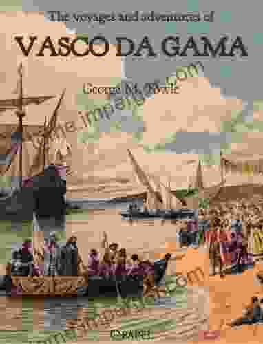 The Voyages And Adventures Of Vasco Da Gama