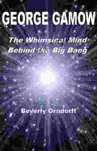 George Gamow: The Whimsical Mind Behind The Big Bang