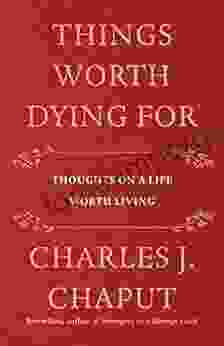 Things Worth Dying For: Thoughts on a Life Worth Living