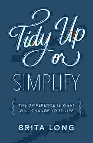 Tidy Up Or Simplify: The Difference Is What Will Change Your Life