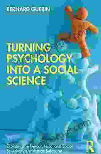 Turning Psychology into a Social Science (Exploring the Environmental and Social Foundations of Human Behaviour)