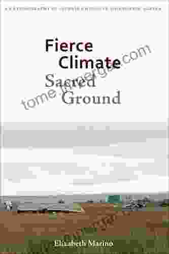 Fierce Climate Sacred Ground: An Ethnography Of Climate Change In Shishmaref Alaska