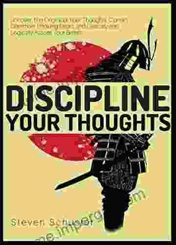 Discipline Your Thoughts: Uncover The Origins Of Your Thoughts Correct Common Thinking Errors And Critically And Logically Assess Your Beliefs (Mental Discipline 3)