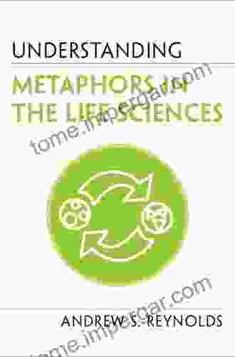 Understanding Metaphors In The Life Sciences (Understanding Life)