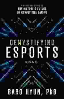 Demystifying Esports: A Personal Guide To The History And Future Of Competitive Gaming