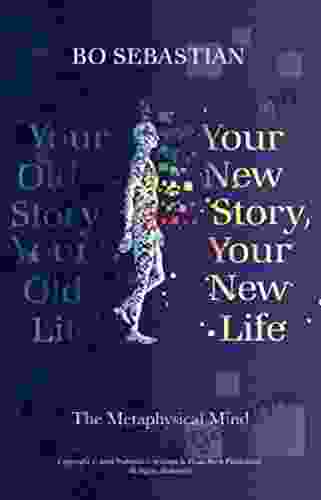 Your New Story Your New Life: The Metaphysical Mind