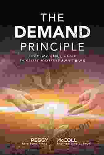 The Demand Principle: Your Invisible Guide To Easily Manifest Anything