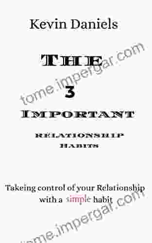 The 3 Important Relationship Habits : Taking Control Of Your Relationship With Simple Habit