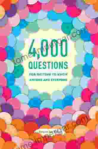 4 000 Questions For Getting To Know Anyone And Everyone 2nd Edition