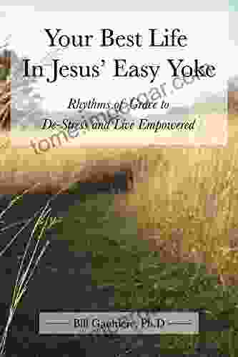 Your Best Life In Jesus Easy Yoke: Rhythms Of Grace To De Stress And Live Empowered