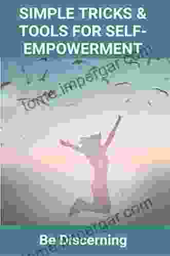 Simple Tricks Tools For Self Empowerment: Be Discerning