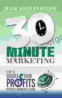 30 Minute Marketing: How To Double Your Profits Without Spending A Dime