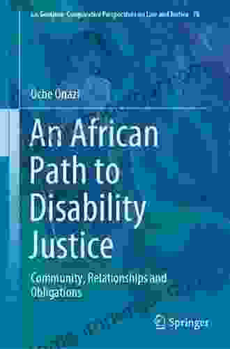 An African Path To Disability Justice: Community Relationships And Obligations (Ius Gentium: Comparative Perspectives On Law And Justice 78)