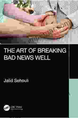 The Art Of Breaking Bad News Well