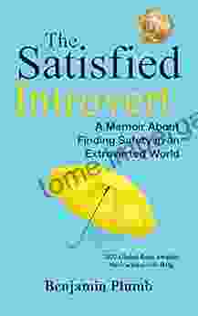 The Satisfied Introvert: A Life Changing Story About Finding Safety In An Extroverted World