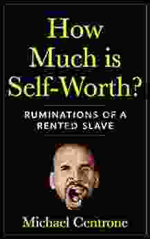 How Much Is Self Worth?: Ruminations Of A Rented Slave