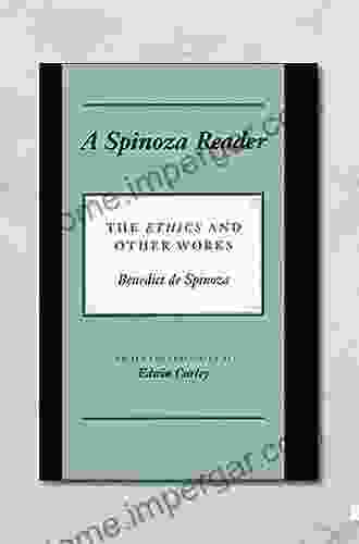 A Spinoza Reader: The Ethics And Other Works