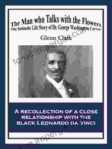 The Man Who Talks With Flowers: The Intimate Life Story Of Dr George Washington Carver (African American Heritage Book)