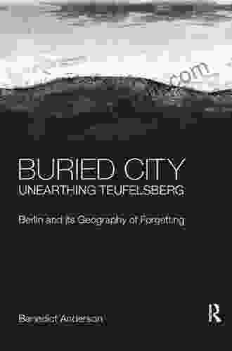 Buried City Unearthing Teufelsberg: Berlin And Its Geography Of Forgetting