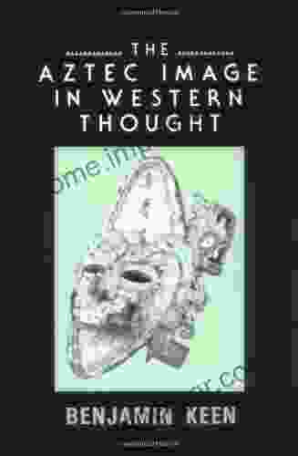 The Aztec Image In Western Thought