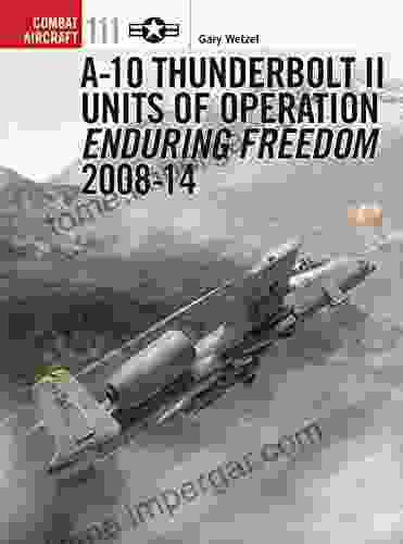 A 10 Thunderbolt II Units Of Operation Enduring Freedom 2008 14 (Combat Aircraft 111)