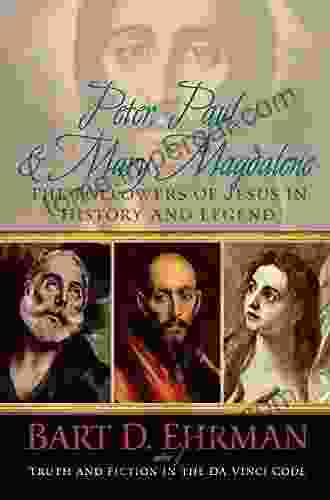 Peter Paul And Mary Magdalene: The Followers Of Jesus In History And Legend