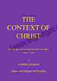 THE CONTEXT OF CHRIST: The History And Politics Of Judea And Rome 100 BC 33 AD