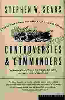 Controversies Commanders: Dispatches From The Army Of The Potomac