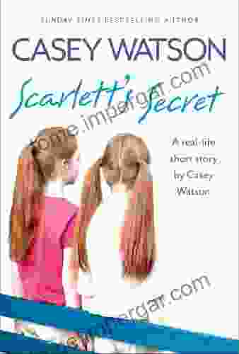 Scarlett S Secret: A Real Life Short Story By Casey Watson