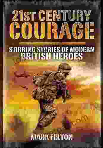 21st Century Courage: Stirring Stories Of Modern British Heroes